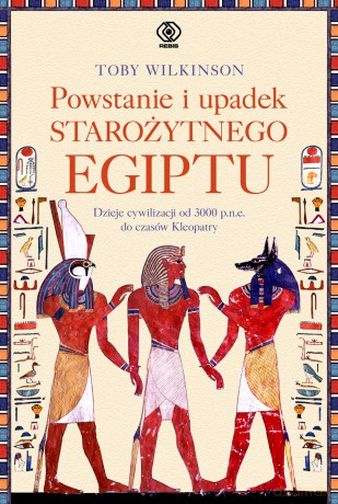 Powstanie i upadek starożytnego Egiptu - Toby Wilkinson [KSIĄŻKA]