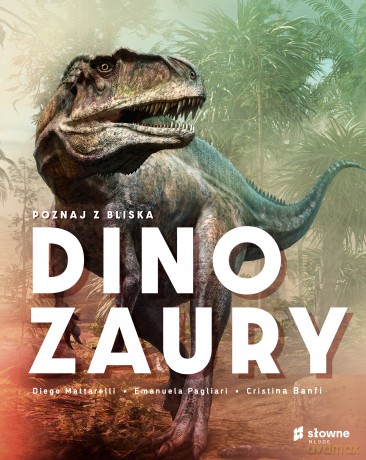 Poznaj z bliska dinozaury - Diego Mattarelli, Emanuela Pagliari, Cristina Banfi [KSIĄŻKA]