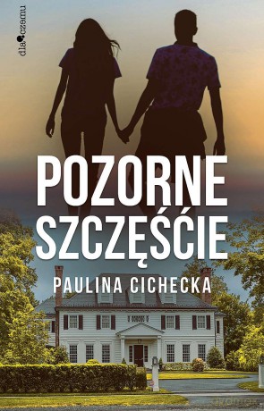 Pozorne szczęście - Paulina Cichecka [KSIĄŻKA]