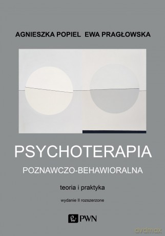 Psychoterapia poznawczo-behawioralna - Agnieszka Popiel, Ewa Pragłowska [KSIĄŻKA]