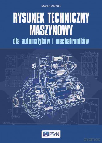 Rysunek techniczny maszynowy dla automatyków i mechatroników - Marek Macko [KSIĄŻKA]