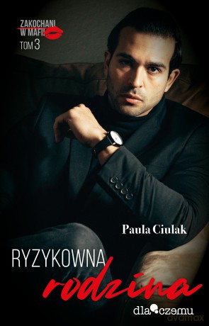 Ryzykowna rodzina. Zakochani w mafii (Tom 3) - Paula Ciulak [KSIĄŻKA]