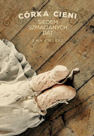 Siedem szmacianych dat. Córka cieni (Tom 1) - Ewa Cielesz [KSIĄŻKA]