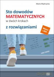 Sto dowodów matematycznych w dwóch krokach z rozwiązaniami - Maria Mędrzycka [KSIĄŻKA]