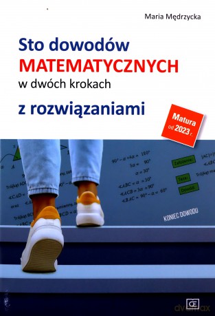Sto dowodów matematycznych w dwóch krokach z rozwiązaniami - Maria Mędrzycka [KSIĄŻKA]