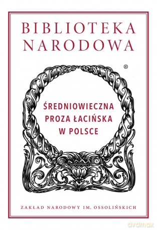 Średniowieczna proza łacińska w Polsce. Biblioteka Narodowa [KSIĄŻKA]