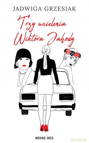 Trzy wcielenia Wiktora Jahody - Jadwiga Grzesiak [KSIĄŻKA]