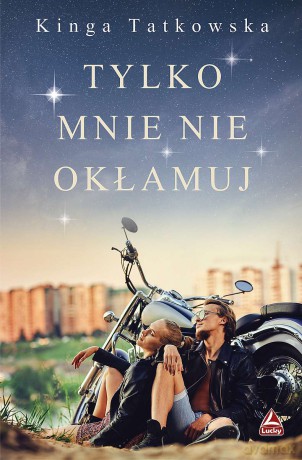 Tylko mnie nie okłamuj - Kinga Tatkowska [KSIĄŻKA]