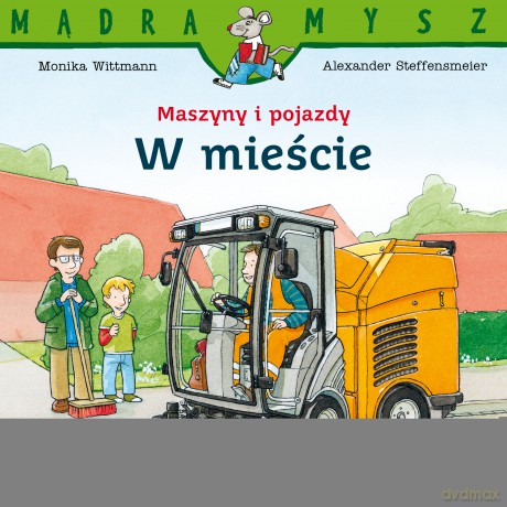 W mieście. Maszyny i pojazdy. Mądra Mysz - Monika Wittmann [KSIĄŻKA]