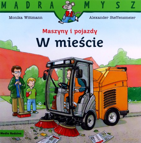 W mieście. Maszyny i pojazdy. Mądra Mysz - Monika Wittmann [KSIĄŻKA]