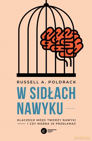 W sidłach nawyku. Dlaczego mózg tworzy nawyki i czy można je przełamać - Russell A. Poldrack [KSIĄŻKA]