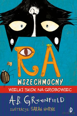Wielki skok na grobowiec. Ra Wszechmocny (Tom 2) - Amy Butler Greenfield [KSIĄŻKA]
