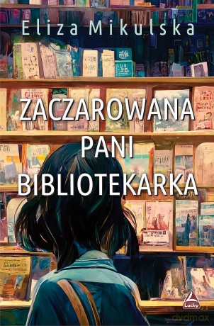 Zaczarowana pani bibliotekarka - Eliza Mikulska [KSIĄŻKA]
