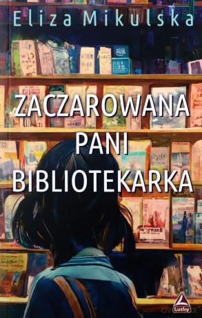 Zaczarowana pani bibliotekarka - Eliza Mikulska [KSIĄŻKA]