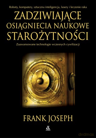 Zadziwiające osiągnięcia naukowe starożytności - Frank Joseph [KSIĄŻKA]