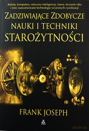 Zadziwiające osiągnięcia naukowe starożytności - Frank Joseph [KSIĄŻKA]