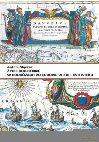 Życie codzienne w podróżach po Europie w XVI i XVII w. - Antoni Mączak [KSIĄŻKA]