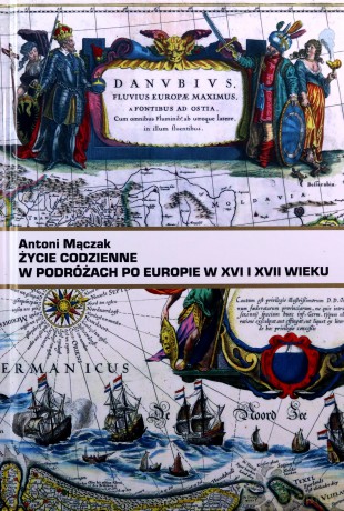 Życie codzienne w podróżach po Europie w XVI i XVII w. - Antoni Mączak [KSIĄŻKA]