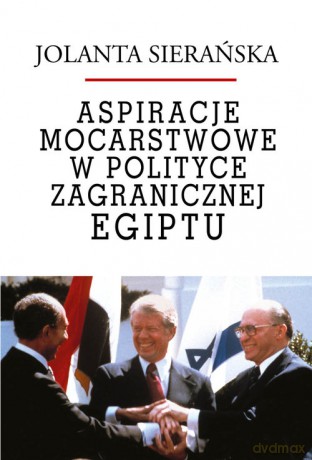 Aspiracje mocarstwowe w polityce zagranicznej Egiptu - Jolanta Sierańska [KSIĄŻKA]
