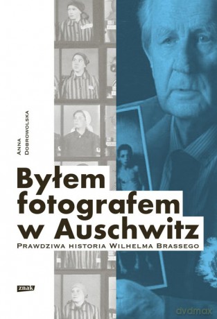 Byłem fotografem w Auschwitz. - Anna Dobrowolska [KSIĄŻKA]