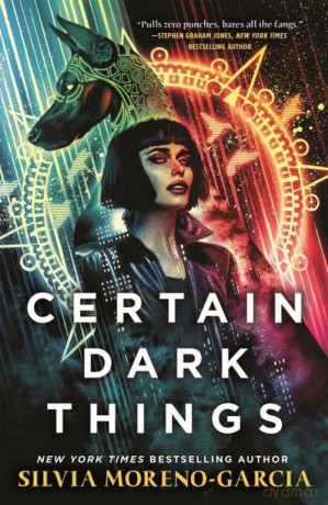 Certain Dark Things - Silvia Moreno-Garcia [KSIĄŻKA]