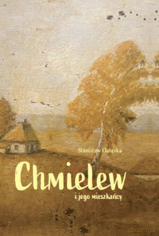 Chmielew i jego mieszkańcy - Stanisław Gałązka [KSIĄŻKA]