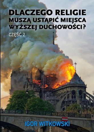 Dlaczego religie muszą ustąpić miejsca wyższej duchowości Część 2 - Igor Witkowski [KSIĄŻKA]