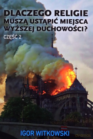 Dlaczego religie muszą ustąpić miejsca wyższej duchowości Część 2 - Igor Witkowski [KSIĄŻKA]