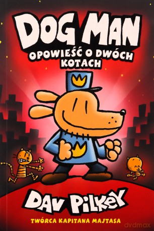 Dogman 3 Opowieść o dwóch kotach - Dav Pilkey [KSIĄŻKA]