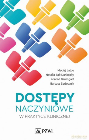Dostępy naczyniowe w praktyce klinicznej - Maciej Latos, Natalia Sak-Dankosky [KSIĄŻKA]