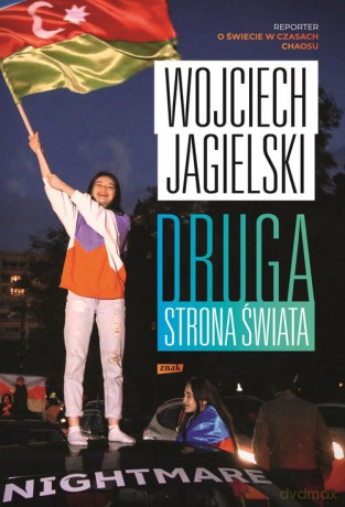 Druga strona świata Reporter o świecie w czasach chaosu - Wojciech Jagielski [KSIĄŻKA]