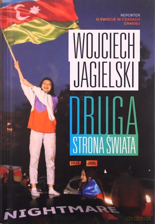 Druga strona świata Reporter o świecie w czasach chaosu - Wojciech Jagielski [KSIĄŻKA]