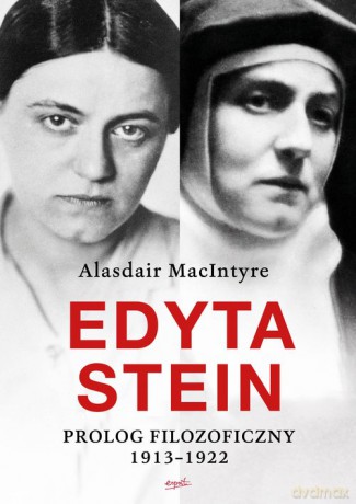 Edyta Stein Prolog filozoficzny 1913-1922 - Alasdaie Macintyre [KSIĄŻKA]