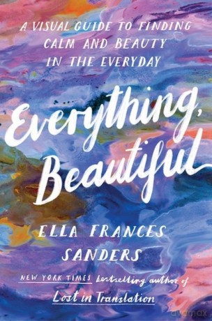 Everything Beautiful - Ella Frances Sanders [KSIĄŻKA]