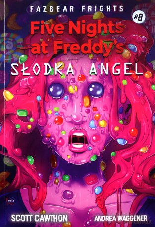 Five Nights At Freddy's Słodka Angel (Tom 8) - Scott Cawthon, Andrea Waggener [KSIĄŻKA]