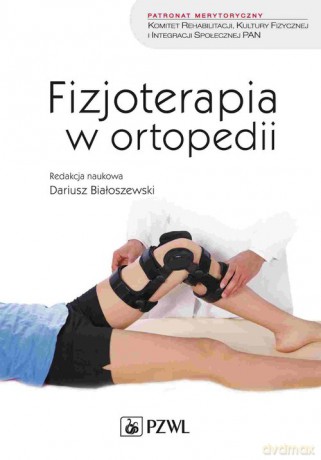 Fizjoterapia w ortopedii - Dariusz Białoszewski [KSIĄŻKA]