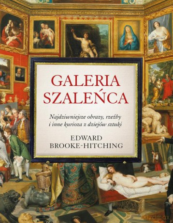 Galeria szaleńca - Edward Brooke-Hitching [KSIĄŻKA]
