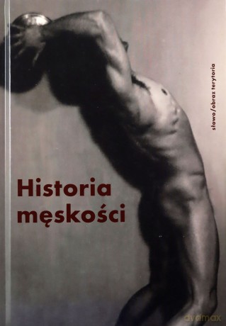 Historia męskości (Tom 3) XX-XXI wiek. Męskość w kryzysie [KSIĄŻKA]