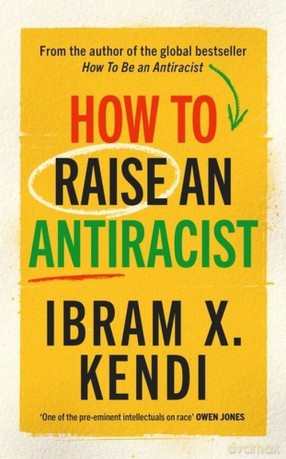 How To Raise an Antiracist - Ibram X. Kendi [KSIĄŻKA]
