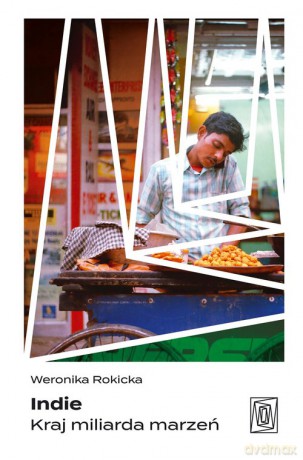 Indie. Kraj miliarda marzeń - Weronika Rokicka [KSIĄŻKA]