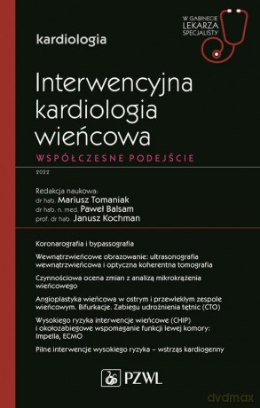 Interwencyjna kardiologia wieńcowa Współczesne podejście - Tomaniak Mariusz, Balsam Paweł, Kochman Janusz [KSIĄŻKA]