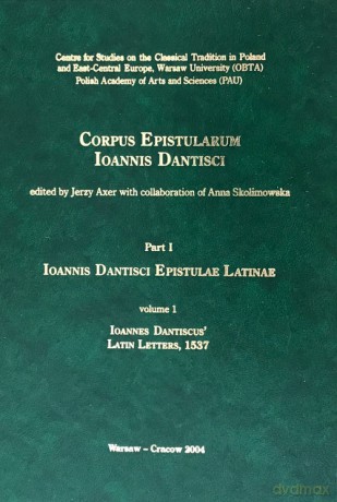 Ioannis Dantisci Epistulae Latinae, part 1, vol. 1 [KSIĄŻKA]