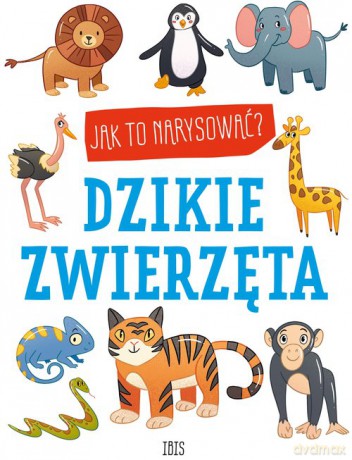 Jak to narysować Dzikie zwierzęta [KSIĄŻKA]