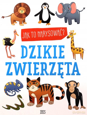 Jak to narysować Dzikie zwierzęta [KSIĄŻKA]