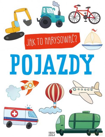 Jak to narysować Pojazdy [KSIĄŻKA]