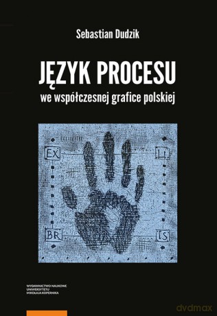 Język procesu we współczesnej grafice polskiej - Sebastian Dudzik [KSIĄŻKA]