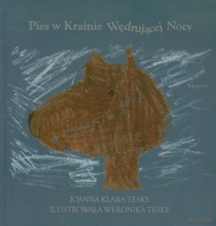Pies w Krainie Wędrującej Nocy - Jolanta Klara Teske, Weronika Teske [KSIĄŻKA]