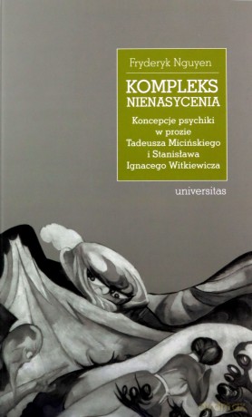 Kompleks nienasycenia. Koncepcje psychiki w prozie Tadeusza Micińskiego i Stanisława Ignacego Witkiewicza - Fryderyk Nguyen [KSIĄŻKA]