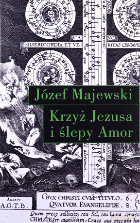 Krzyż Jezusa i ślepy Amor - Józef Majewski [KSIĄŻKA]