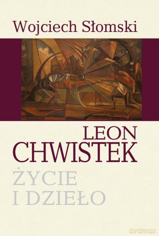 Leon Chwistek. Życie i dzieło - Wojciech Słomski [KSIĄŻKA]